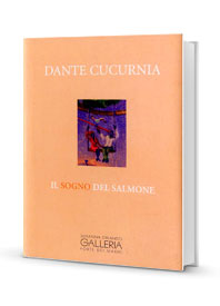 "Il sogno del salmone" 2005
Dante Cucurnia